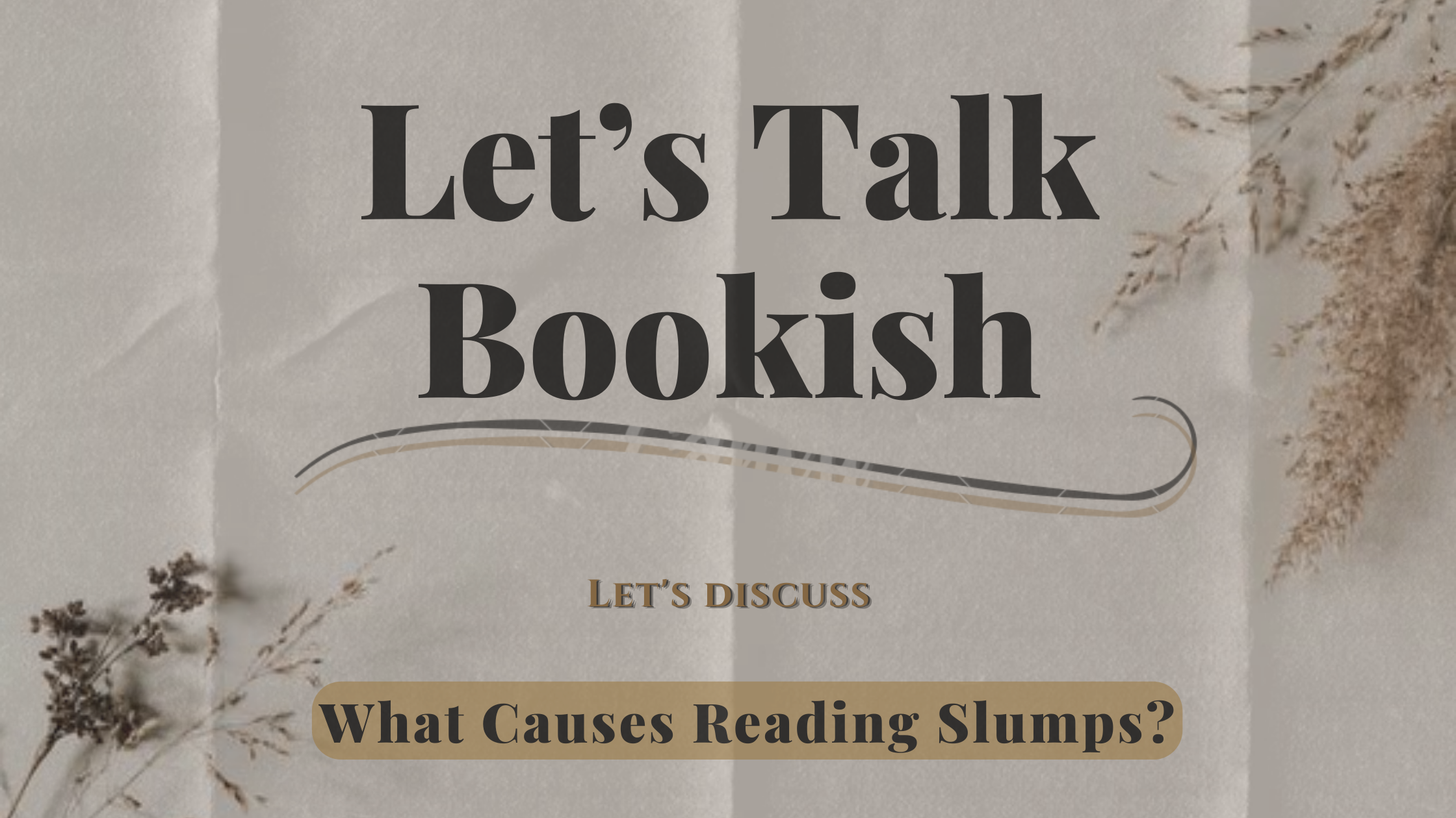 Let’s Talk Bookish | What Causes Reading Slumps?