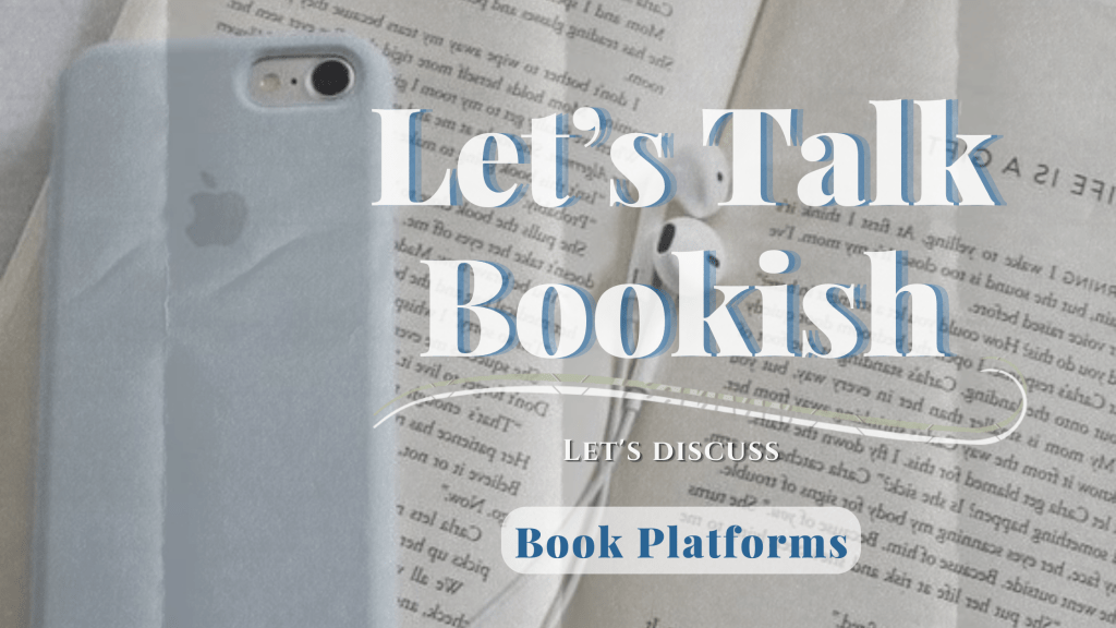 Let’s Talk Bookish | Book Platforms 