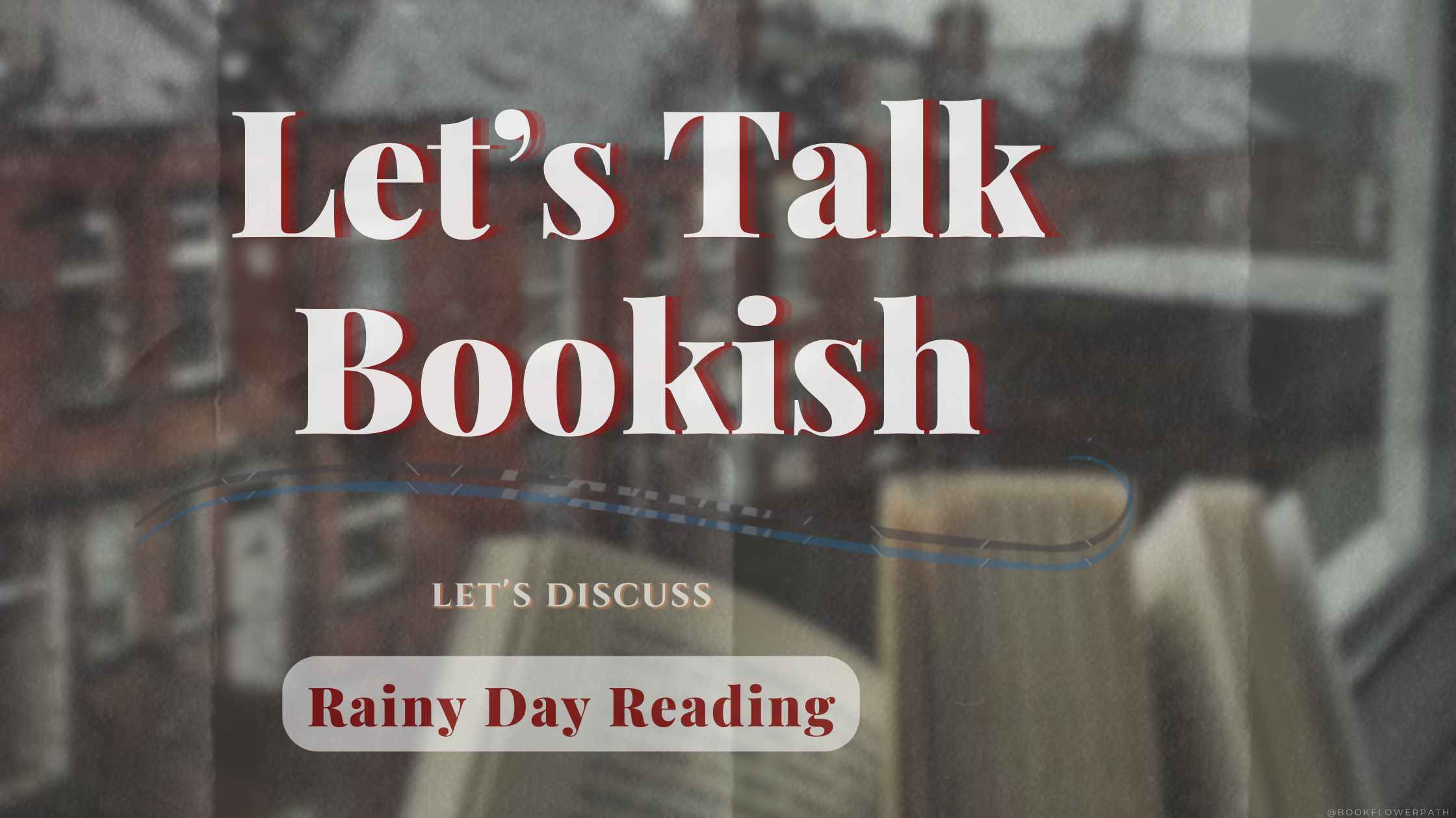 Rainy Day Reading  | Let’s Talk Bookish