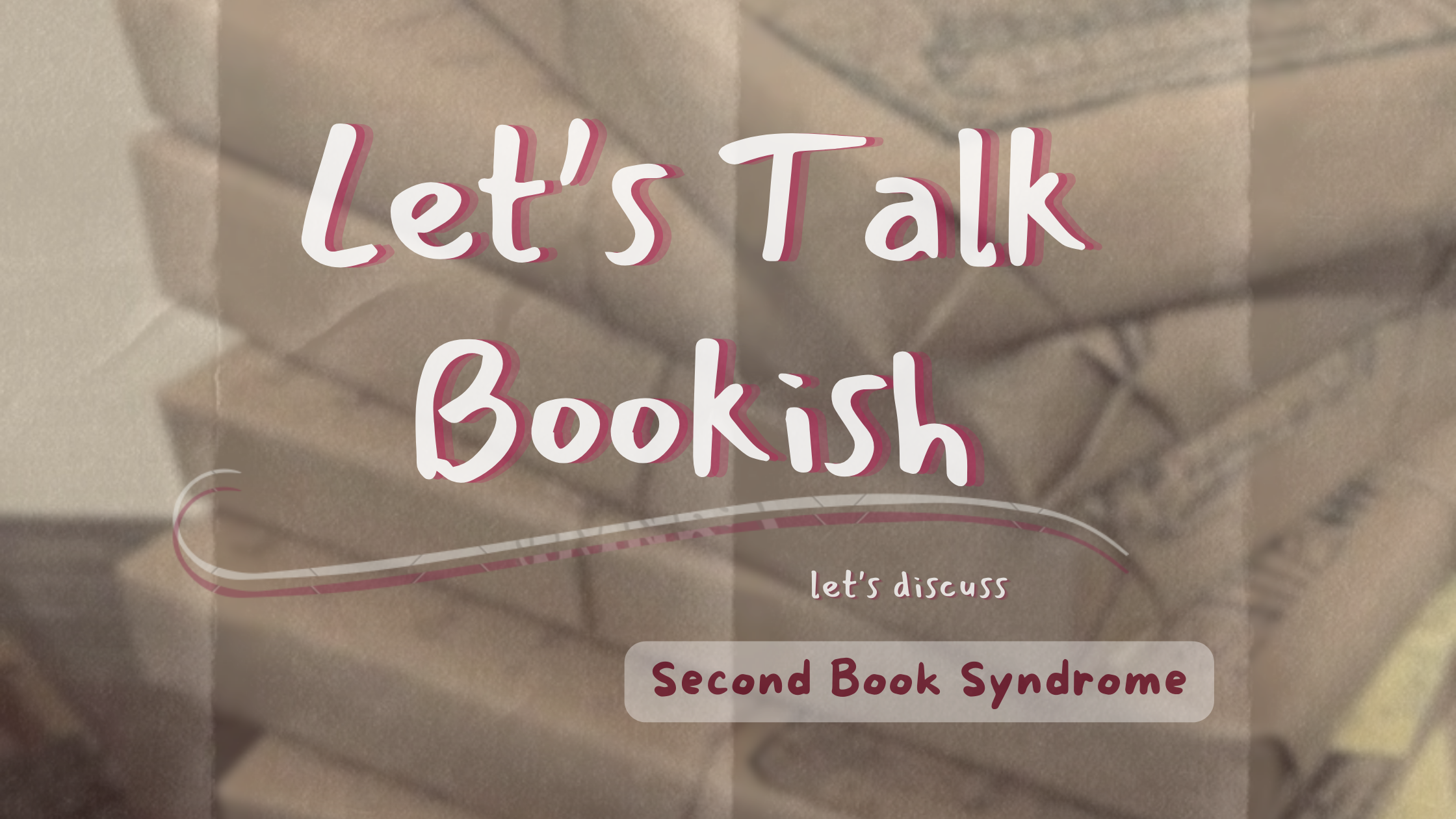 Second Book Syndrome  | Let’s Talk Bookish