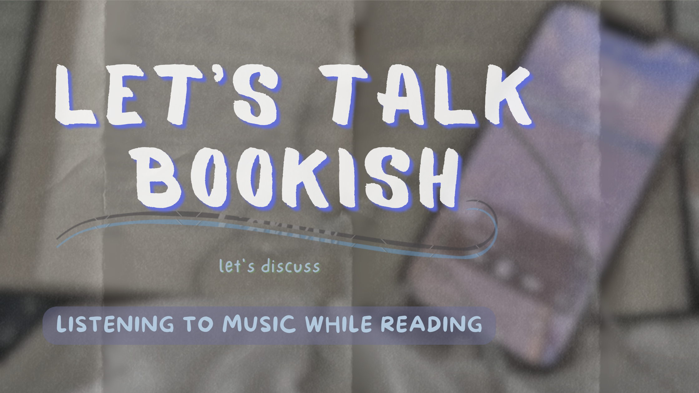 Listening to Music While Reading | Let’s Talk Bookish
