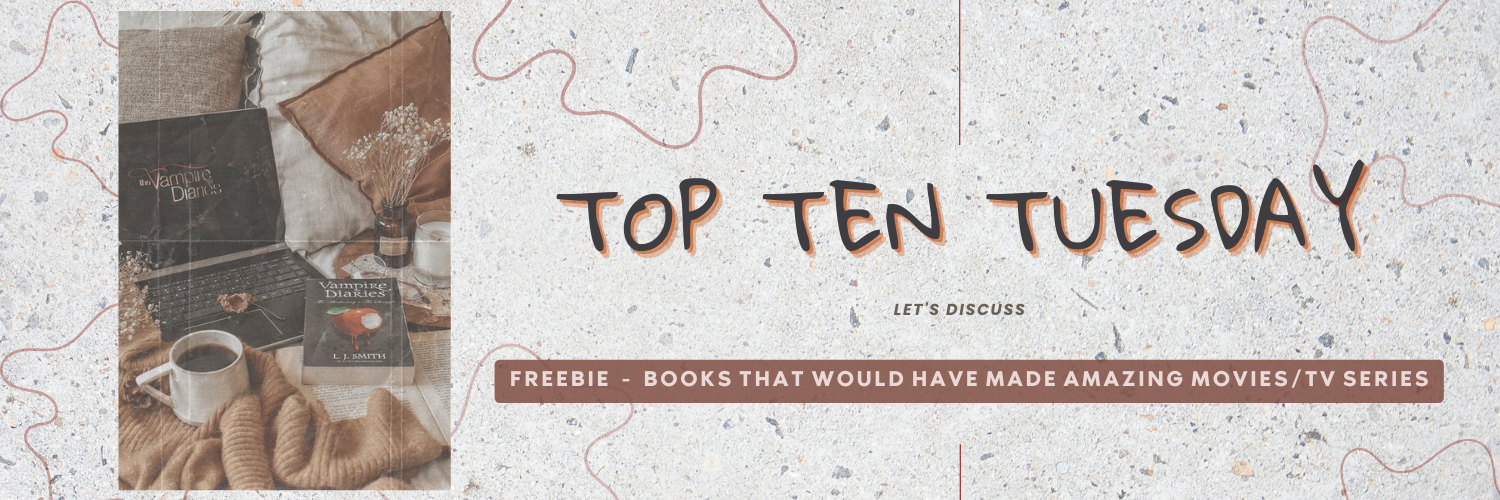 Books That Would Have Made Amazing Movies/TV Series | Top Ten Tuesday