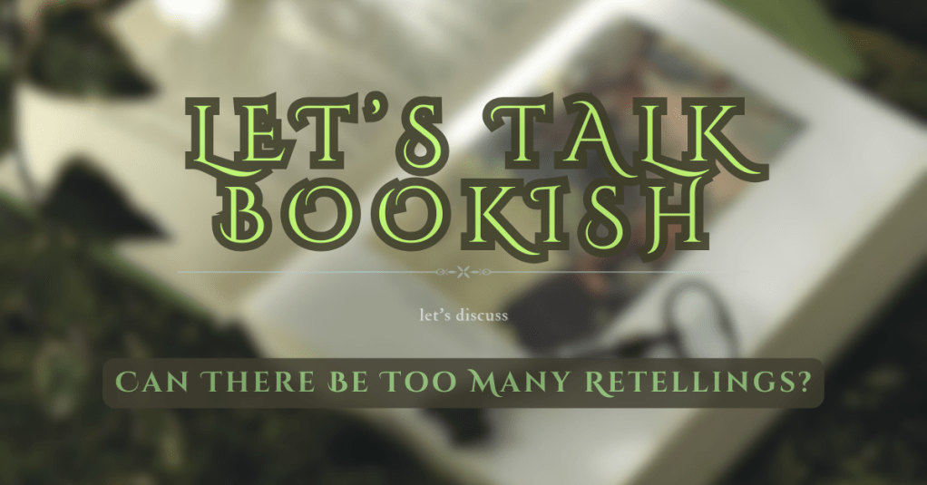Can There Be Too Many Retellings? | Let’s Talk&nbsp;Bookish