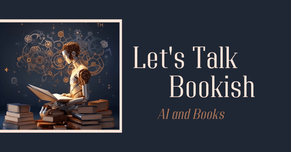 AI and Books | Let’s Talk&nbsp;Bookish