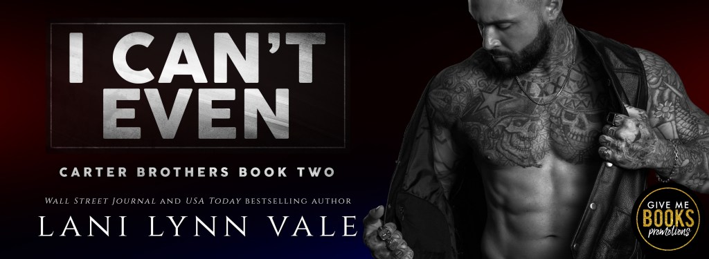 I Can’t Even (The Carter Brothers #2) by Lani Lynn Vale | Out&nbsp;Today!