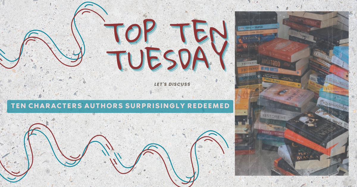 Ten Characters Authors Surprisingly Redeemed | Top Ten Tuesday