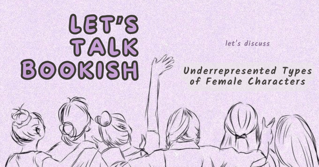 Underrepresented Types of Female Characters | Let’s Talk&nbsp;Bookish