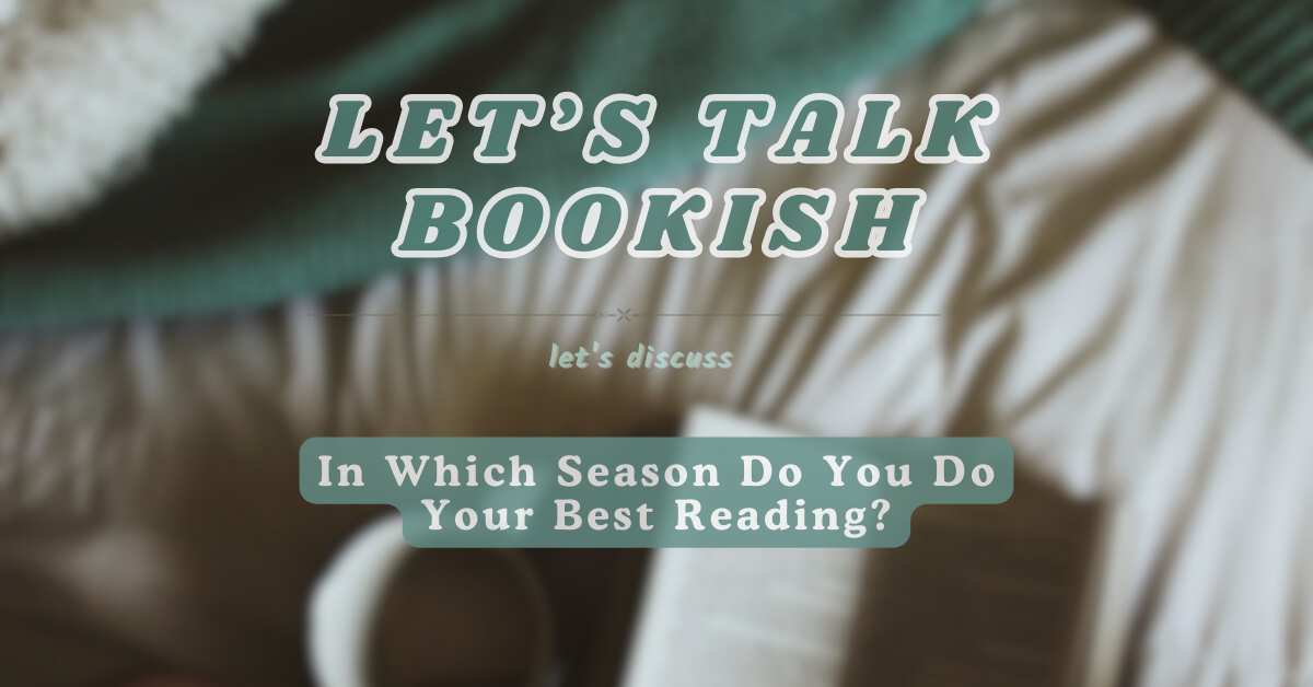 In Which Season Do You Do Your Best Reading? | Let’s Talk Bookish
